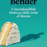 Aimee Bender, L’inconfondibile tristezza della torta al limone. Recensione. - Immagine: © minimum fax