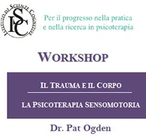 Seminario di Pat Ogden: Il Trauma e il Corpo: La Terapia Sensomotoria
