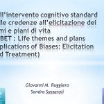 Congresso SITCC 2012 Roma Dall’intervento cognitivo standard sulle credenze all’elicitazione dei temi e piani di vita. (LIBET : Life themes and plans Implications of Biases: Elicitation and Treatment)