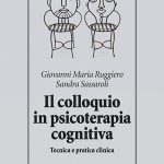 "Il Colloquio in Psicoterapia Cognitiva” Di G.M. Ruggiero e S. Sassaroli – Febbraio 2013