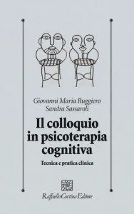 G.M. Ruggiero S. Sassaroli - Il Colloquio in Psicoterapia Cognitiva - Raffaello Cortina Editore