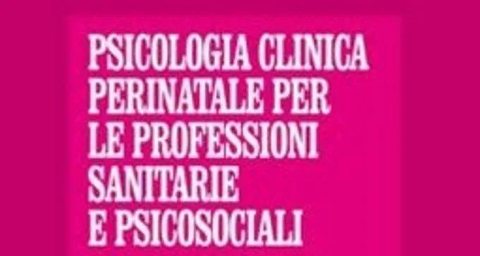 Psicologia Clinica Perinatale per le Professioni Sanitarie e Psicosociali - Recensione