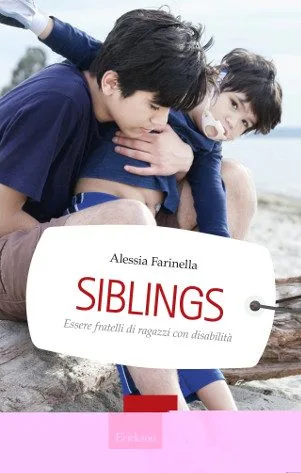 Siblings- essere fratelli di ragazzi con disabilità - Recensione del nuovo libro di Alessia Farinella