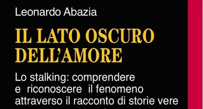 Il lato oscuro dell’amore: lo stalking – Intervista a Leonardo Abazia