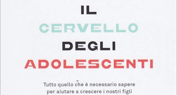 Il cervello degli adolescenti: ciò che è necessario sapere per aiutare a crescere i nostri figli (2015) – Recensione