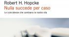 Nulla succede per caso. Le coincidenze che cambiano la vita (2016) di R. H. Hopcke – Recensione del libro