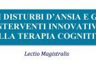 I disturbi d’ansia e gli interventi innovativi della terapia cognitiva – Lectio Magistralis a Trieste, 23 Febbraio 2017