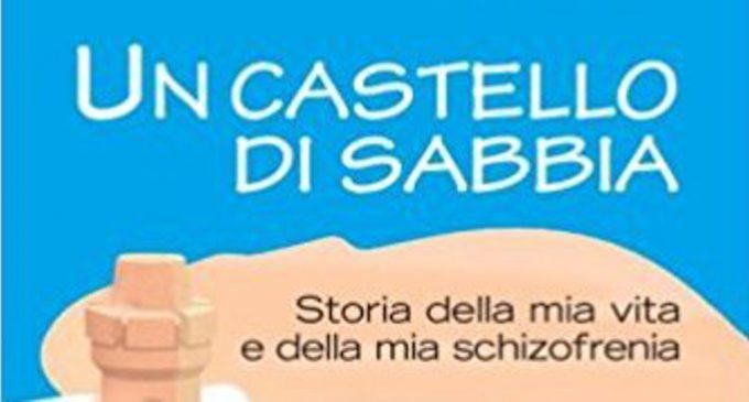 Un castello di sabbia. Storie della mia vita e della mia schizofrenia (2013) – Recensione
