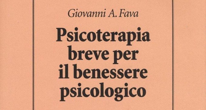 Psicoterapia breve per il benessere psicologico (2017) di G. A. Fava – Recensione