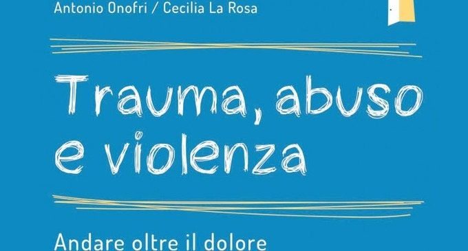 Trauma, abuso e violenza (2017) di A. Onofri e C. La Rosa – Recensione del libro