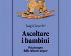Ascoltare i bambini. Psicoterapia delle infanzie negate di Luigi Cancrini – Recensione