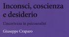 Inconsci, coscienza e desiderio – L’incertezza in psicoanalisi (2015) di Giuseppe Craparo – Recensione del libro