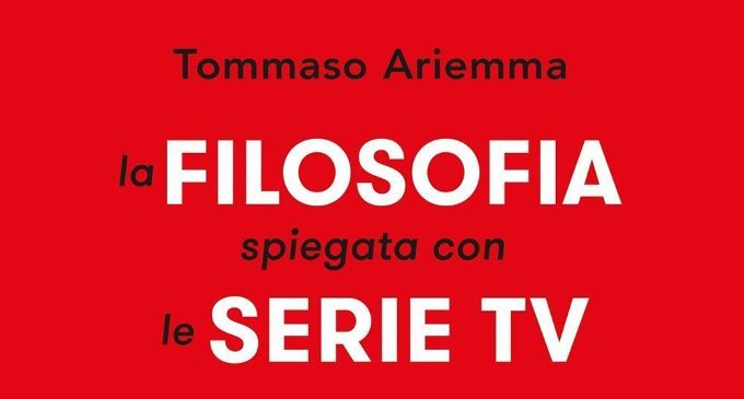 La filosofia spiegata con le serie tv (2017) di T. Ariemma, una rivoluzione didattica tra i banchi di scuola di Ischia – Recensione e intervista all’autore