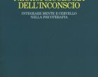 Neuropsicologia dell’inconscio – Integrare mente e cervello nella psicoterapia (2017) di Efrat Ginot – Recensione del libro