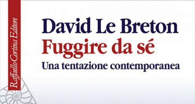 Fuggire da sé: Una tentazione contemporanea di David Le Breton (2016) – Recensione