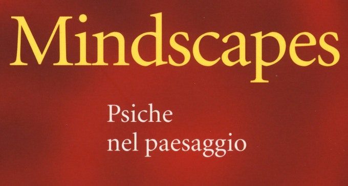 I paesaggi nella psiche, la psiche nei paesaggi – Recensione al libro Mindscapes (2017) di V. Lingiardi