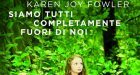 Siamo tutti completamente fuori di noi (2015) di Karen Joy Fowler – Recensione del libro
