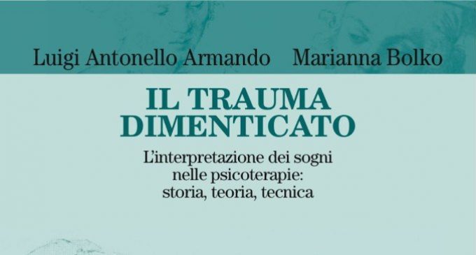 Il trauma dimenticato. L’interpretazione dei sogni nelle psicoterapie: storia, tecnica, teoria – Recensione del libro