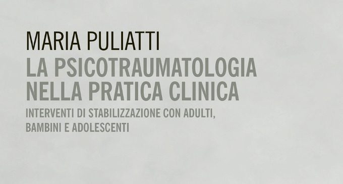 La psicotraumatologia nella pratica clinica (2017) di M. Puliatti – Recensione del libro