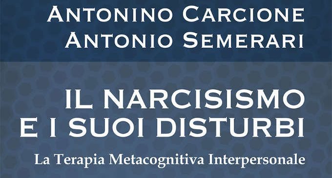 Il narcisismo e i suoi disturbi. La terapia metacognitiva interpersonale – Recensione