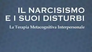 Il narcisismo e i suoi disturbi. La terapia metacognitiva interpersonale - Recensione