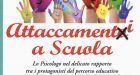Attaccamenti a scuola. Lo psicologo nel delicato rapporto tra i protagonisti del percorso educativo (2017) – Recensione del libro