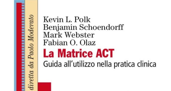 La matrice ACT. Guida all’utilizzo nella pratica clinica (2017) – Recensione del libro