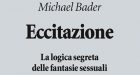 Eccitazione. La logica segreta delle fantasie sessuali (2018) – Recensione del libro di Michael Bader