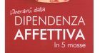Liberarsi dalla Dipendenza Affettiva in 5 mosse (2017) di M. C. Strocchi, S. Raumer e T. Segato – Recensione del libro