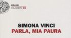 Parla, mia paura (2017) – Recensione del libro di Simona Vinci su attacchi di panico e depressione