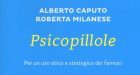 Psicopillole. Per un uso etico e strategico dei farmaci (2017) di A. Caputo e R. Milanese – Recensione del libro