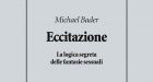 Eccitazione. La logica segreta delle fantasie sessuali di Michael Bader (2018) – Recensione