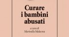 Curare i bambini abusati. Imparare a lavorare sul trauma infantile attraverso il racconto di casi clinici – Recensione del libro