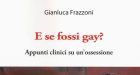 E se fossi gay? Il racconto dell’esperienza clinica con pazienti terrorizzati dal dubbio ossessivo di essere gay