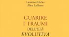 Guarire i traumi dell’età evolutiva (2018) di Aline LaPierre e Laurence Heller – Recensione del libro