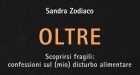 Oltre. Scoprirsi fragili: confessioni sul (mio) disturbo alimentare (2018) di Sandra Zodiaco – Recensione del libro