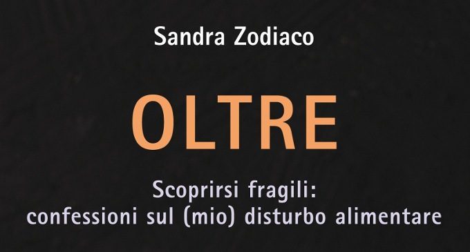 Oltre. Scoprirsi fragili: confessioni sul (mio) disturbo alimentare (2018) di Sandra Zodiaco – Recensione del libro