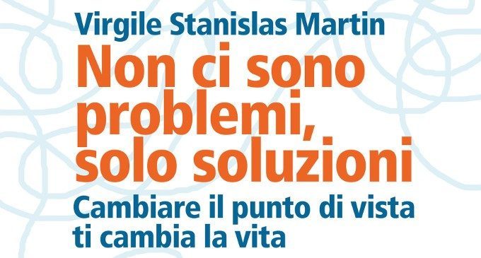Non ci sono problemi, solo soluzioni (2017) di Virgile Stanislas Martin – Recensione del libro