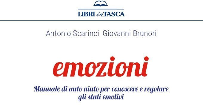 Emozioni: manuale di auto aiuto per conoscere e regolare gli stati emotivi (2018) di Scarinci A. e Brunori G. – Recensione del libro