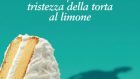 L’inconfondibile tristezza della torta al limone. Di Aimee Bender – Recensione