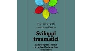 Sviluppi Traumatici, Eziopatogenesi, clinica e terapia della dimensione dissociativa. Liotti G. Farina B. (2011). Cortina Editore. - Immagine: Copertina, Raffaello Cortina Editore