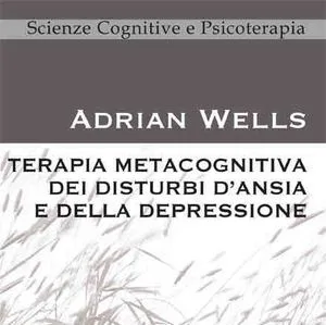 Wells: Terapia Metacognitiva dei disturbi d'Ansia e della Depressione. Recensione a cura di Gabriele Caselli. - Immagine: Eclipsi Editore