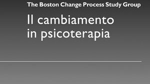 Boston Process Change Study Group. Il cambiamento in psicoterapia. Raffaello Cortina Editore.