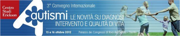 3° Convegno Internazionale AUTISMI Le novità su diagnosi, intervento e qualità di vita. Riva del Garda (Trento), 15 e 16 ottobre 2012