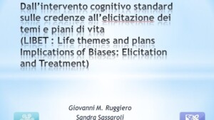 Congresso SITCC 2012 Roma Dall’intervento cognitivo standard sulle credenze all’elicitazione dei temi e piani di vita. (LIBET : Life themes and plans Implications of Biases: Elicitation and Treatment)