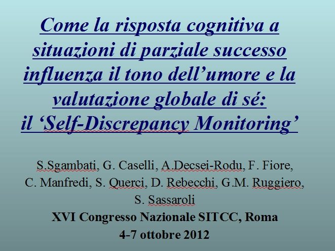 Come la risposta cognitiva a situazioni di parziale successo influenza il tono dell’umore e la valutazione globale di sé: il Self-Discrepancy Monitoring - SITCC 2012