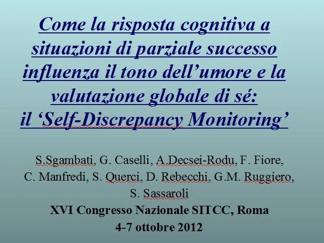 Come la risposta cognitiva a situazioni di parziale successo influenza il tono dell’umore e la valutazione globale di sé: il Self-Discrepancy Monitoring - SITCC 2012