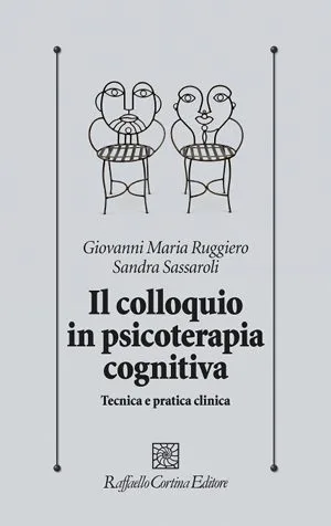 "Il Colloquio in Psicoterapia Cognitiva” Di G.M. Ruggiero e S. Sassaroli – Febbraio 2013