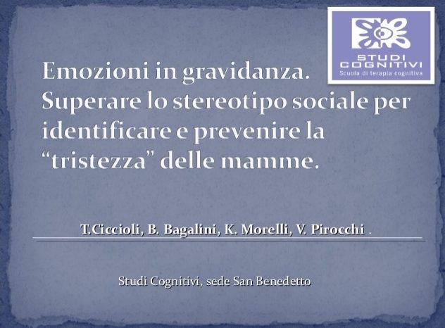 Emozioni in gravidanza. Superare lo stereotipo sociale per identificare e prevenire la “tristezza” delle mamme. T.Ciccioli, B. Bagalini, K. Morelli & V. Pirocchi