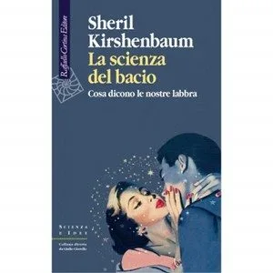 LA SCIENZA DEL BACIO. - Immagine: Raffaello Cortina Editore (2011)